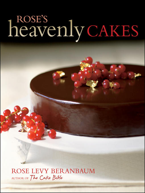 Title details for Rose's Heavenly Cakes, Enhanced Edition by Rose Levy Beranbaum - Available